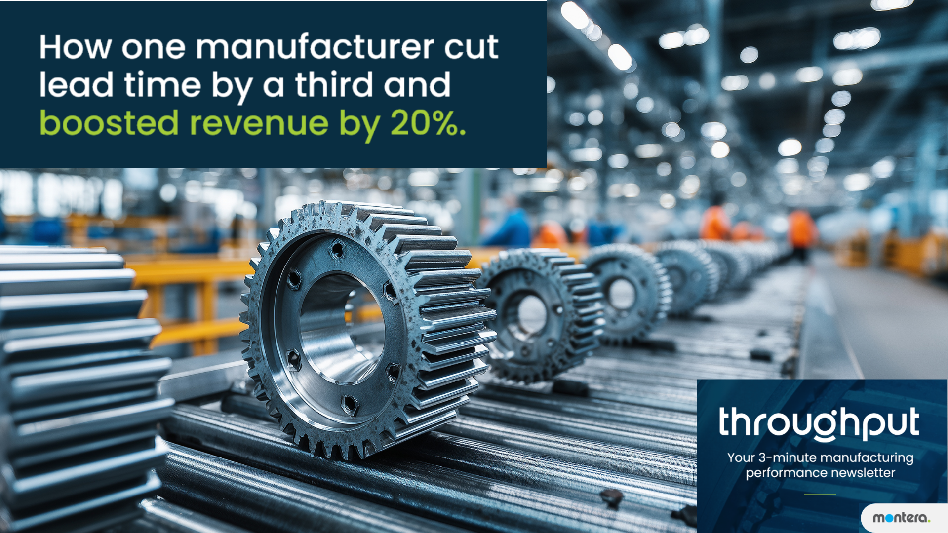 How one manufacturer cut lead time by a third and boosted revenue by 20% - From Throughput, Montera's manufacturing newsletter