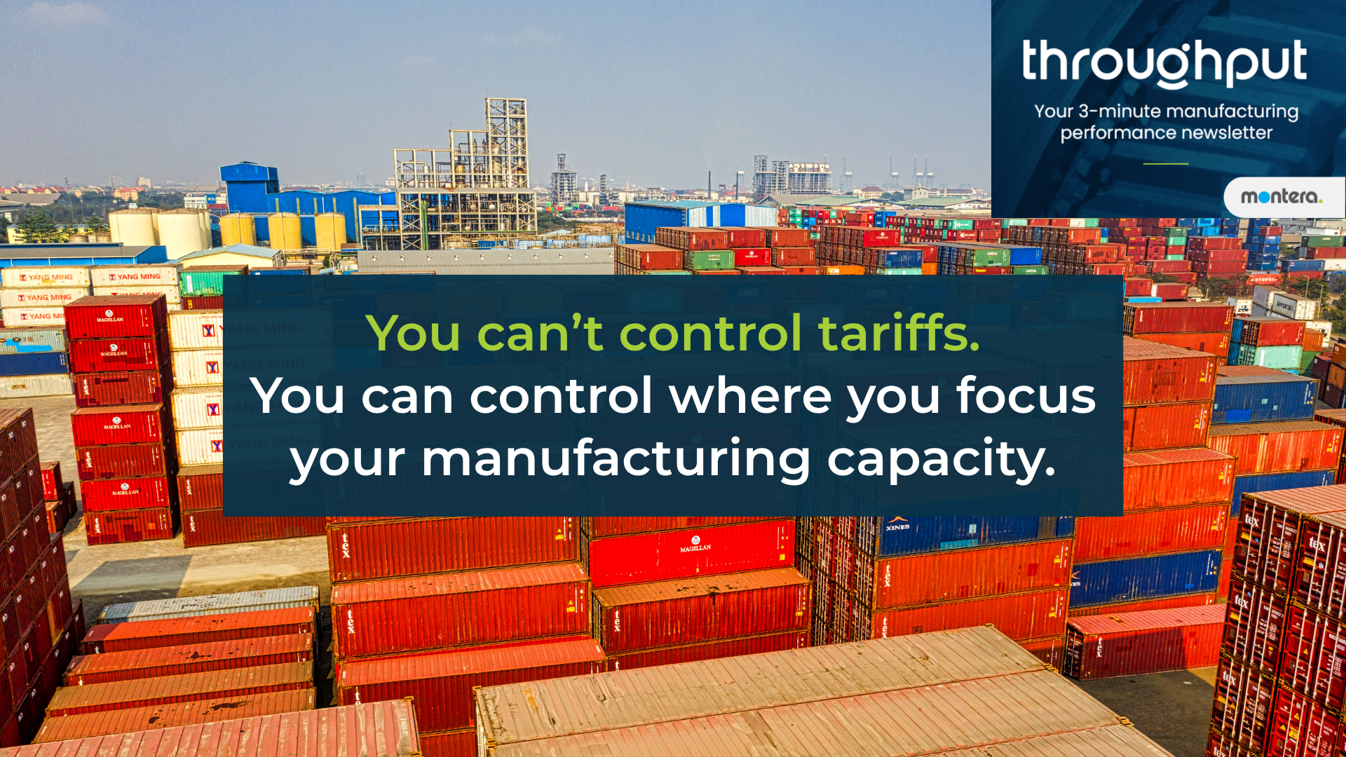 You can't control tariffs. You can control where you focus your manufacturing capacity